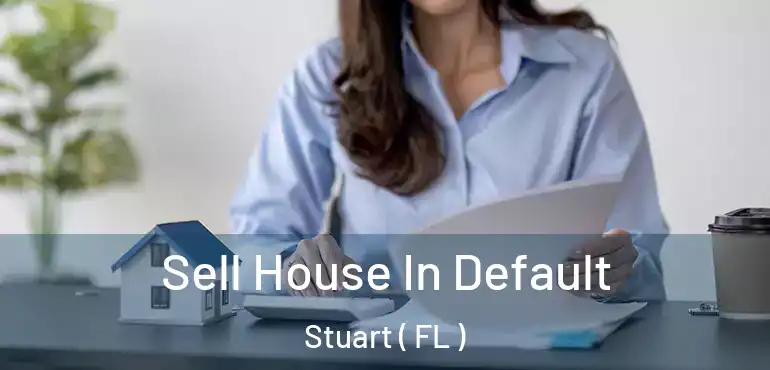  Sell House In Default Stuart ( FL )