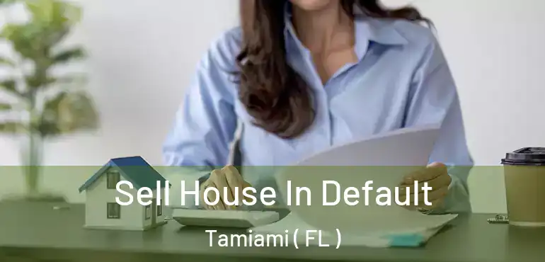  Sell House In Default Tamiami ( FL )