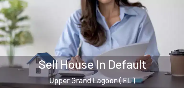  Sell House In Default Upper Grand Lagoon ( FL )