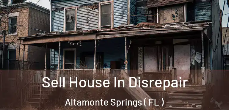  Sell House In Disrepair Altamonte Springs ( FL )