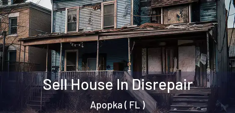  Sell House In Disrepair Apopka ( FL )