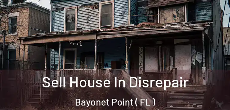  Sell House In Disrepair Bayonet Point ( FL )