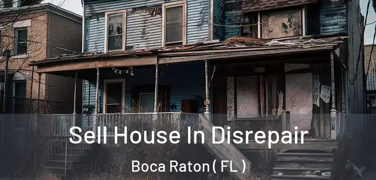  Sell House In Disrepair Boca Raton ( FL )