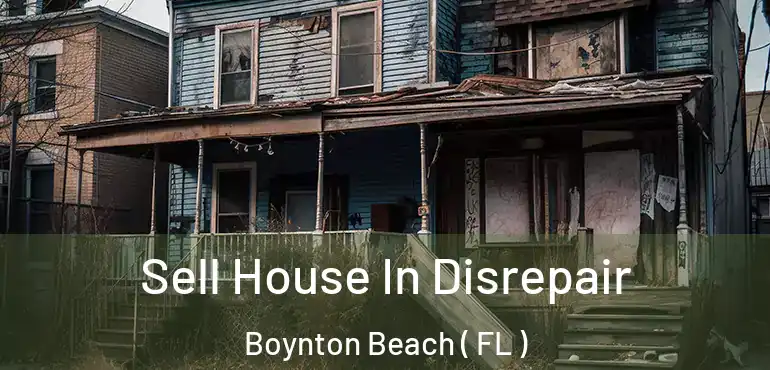  Sell House In Disrepair Boynton Beach ( FL )