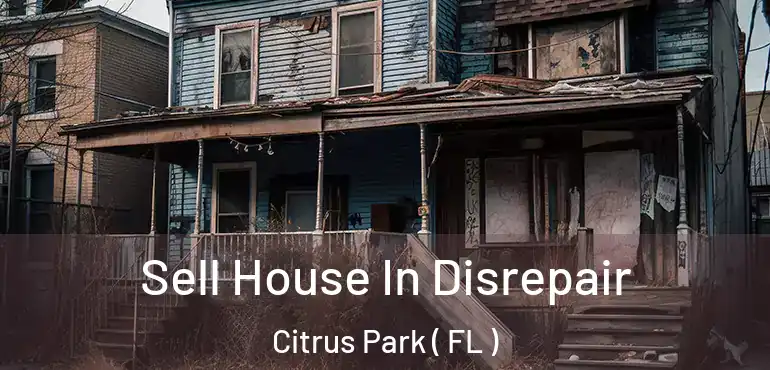  Sell House In Disrepair Citrus Park ( FL )