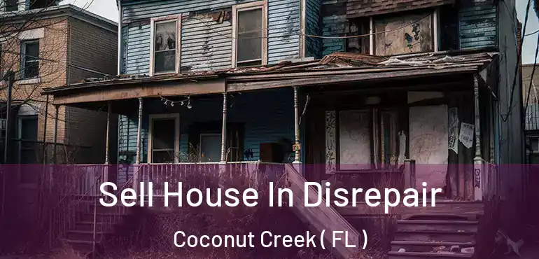  Sell House In Disrepair Coconut Creek ( FL )