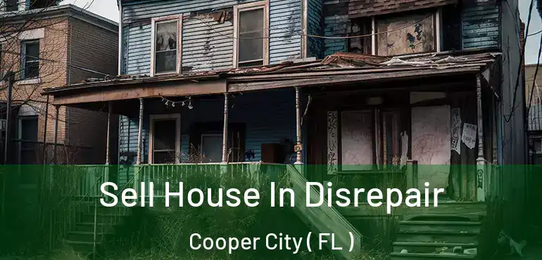  Sell House In Disrepair Cooper City ( FL )