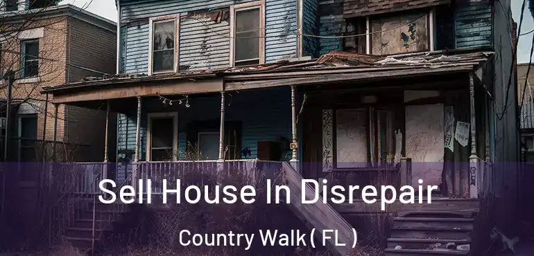  Sell House In Disrepair Country Walk ( FL )