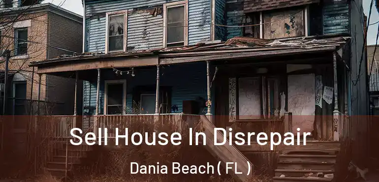  Sell House In Disrepair Dania Beach ( FL )