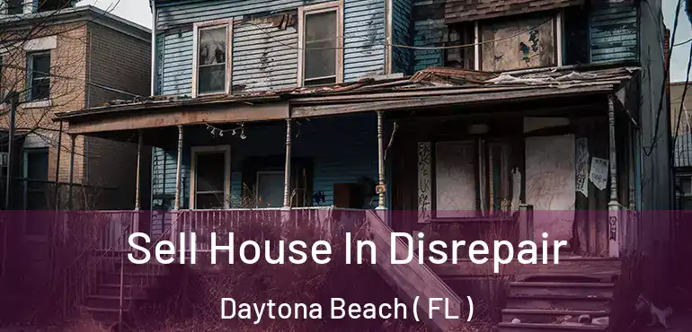  Sell House In Disrepair Daytona Beach ( FL )
