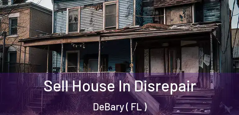  Sell House In Disrepair DeBary ( FL )