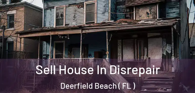  Sell House In Disrepair Deerfield Beach ( FL )