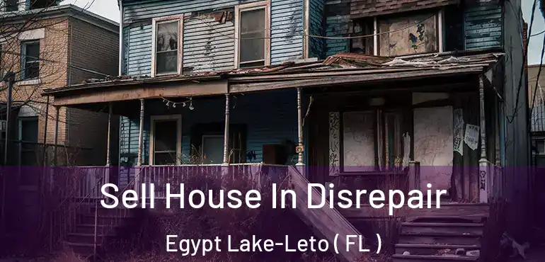  Sell House In Disrepair Egypt Lake-Leto ( FL )