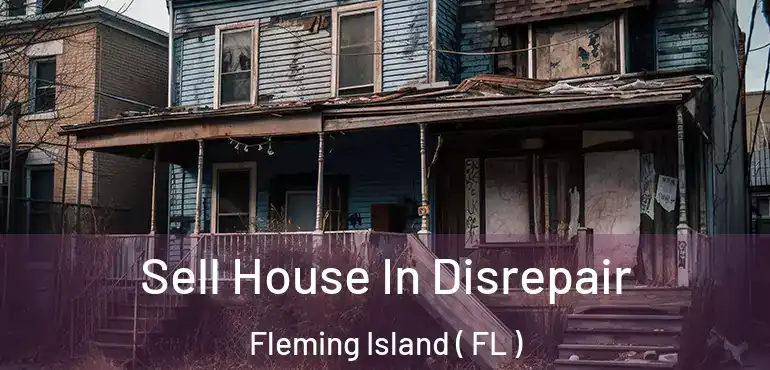  Sell House In Disrepair Fleming Island ( FL )