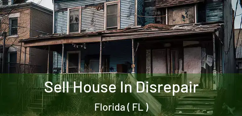  Sell House In Disrepair Florida ( FL )