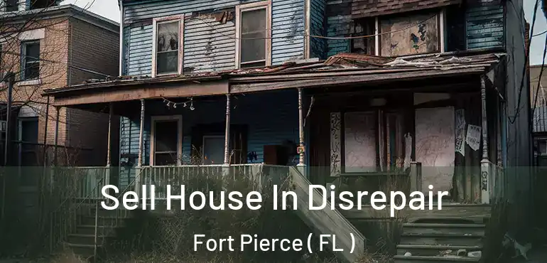  Sell House In Disrepair Fort Pierce ( FL )