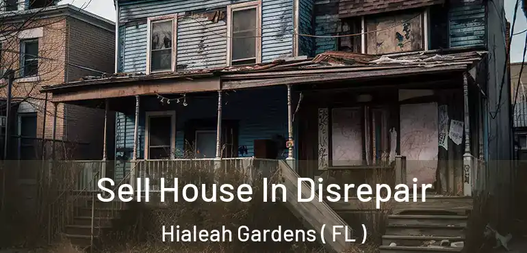  Sell House In Disrepair Hialeah Gardens ( FL )