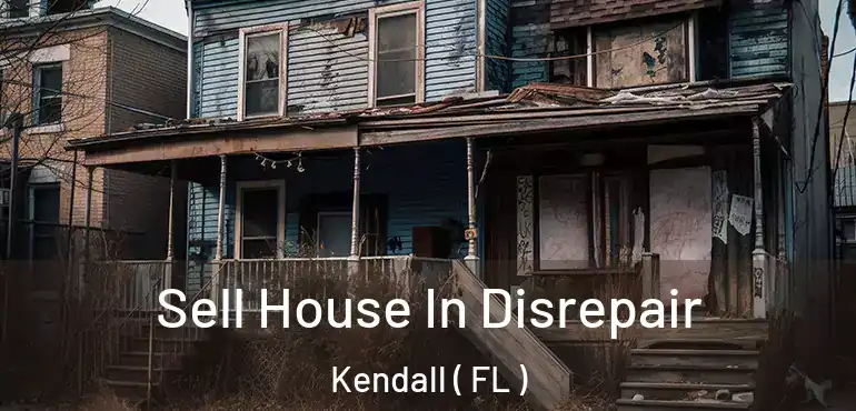  Sell House In Disrepair Kendall ( FL )