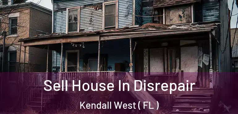  Sell House In Disrepair Kendall West ( FL )