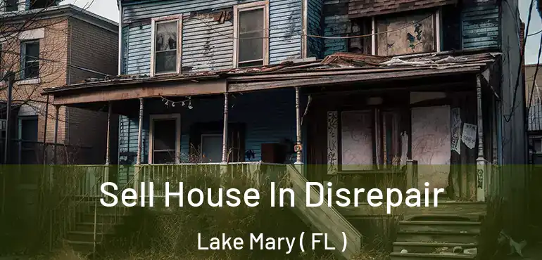  Sell House In Disrepair Lake Mary ( FL )
