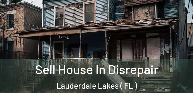  Sell House In Disrepair Lauderdale Lakes ( FL )