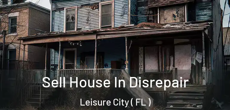  Sell House In Disrepair Leisure City ( FL )