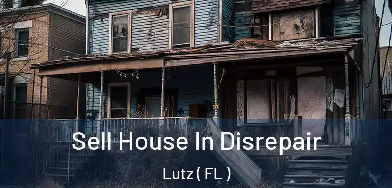  Sell House In Disrepair Lutz ( FL )