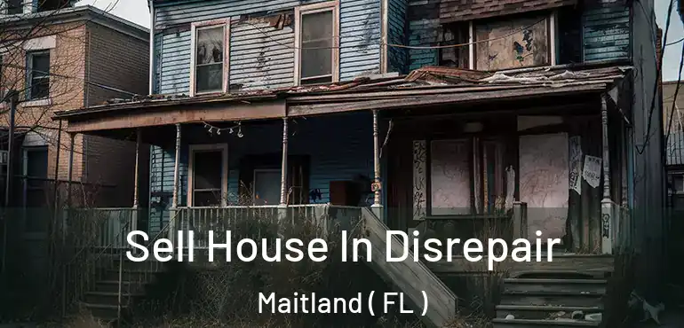  Sell House In Disrepair Maitland ( FL )