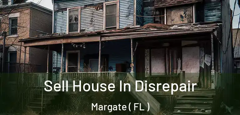  Sell House In Disrepair Margate ( FL )