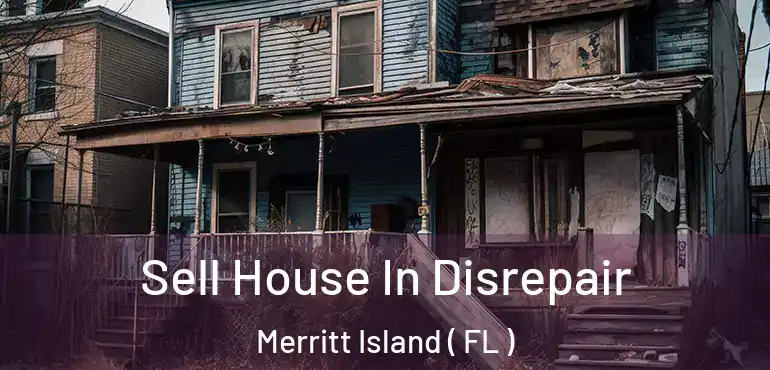  Sell House In Disrepair Merritt Island ( FL )