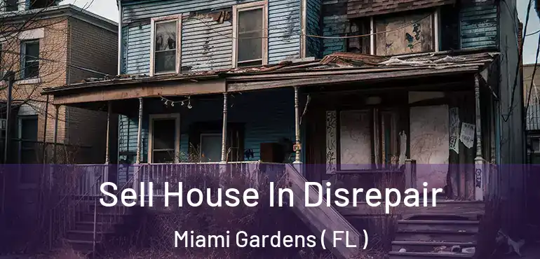  Sell House In Disrepair Miami Gardens ( FL )