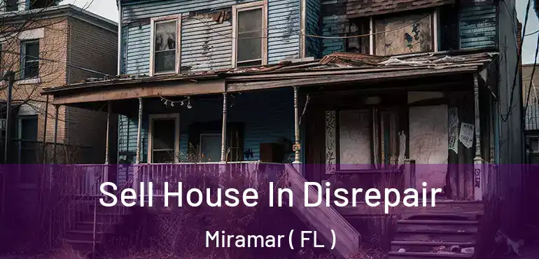  Sell House In Disrepair Miramar ( FL )