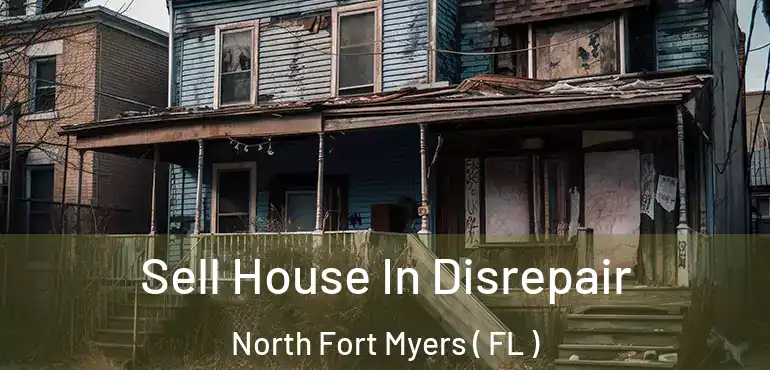  Sell House In Disrepair North Fort Myers ( FL )