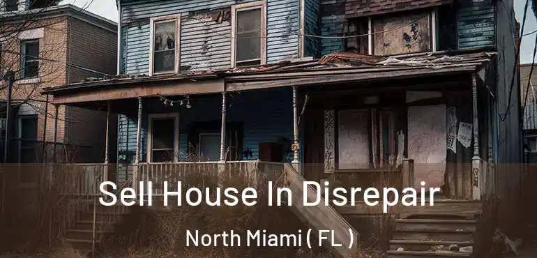  Sell House In Disrepair North Miami ( FL )