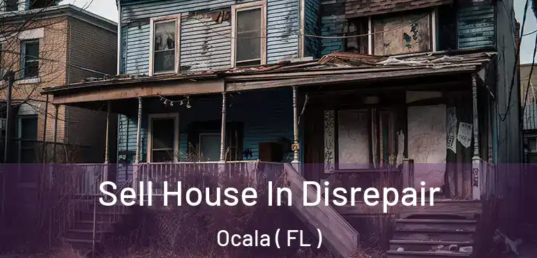  Sell House In Disrepair Ocala ( FL )