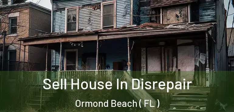  Sell House In Disrepair Ormond Beach ( FL )