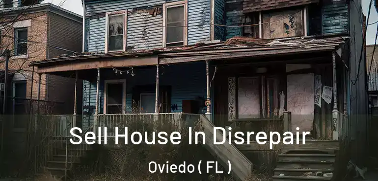 Sell House In Disrepair Oviedo ( FL )