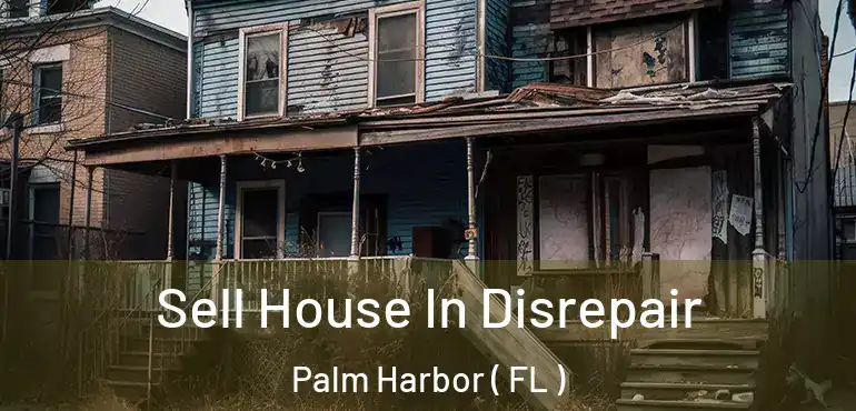  Sell House In Disrepair Palm Harbor ( FL )