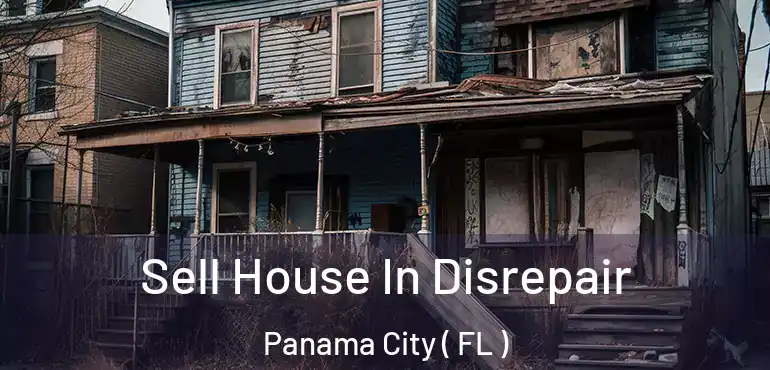  Sell House In Disrepair Panama City ( FL )