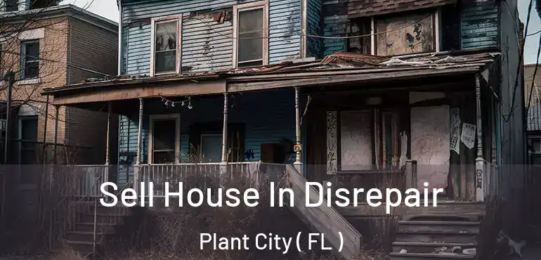  Sell House In Disrepair Plant City ( FL )