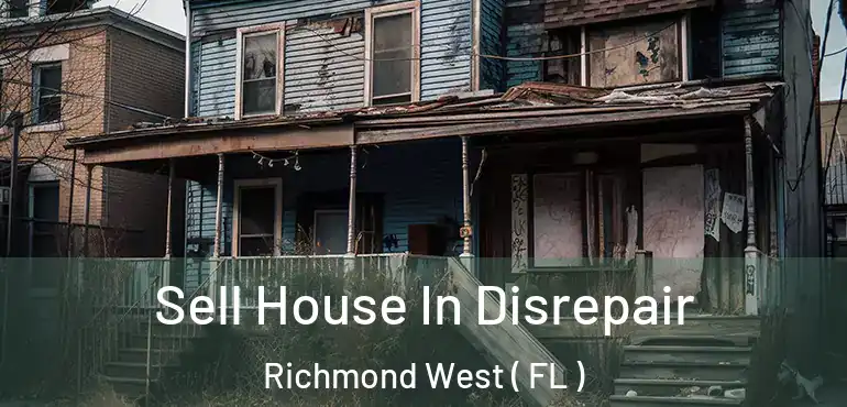  Sell House In Disrepair Richmond West ( FL )
