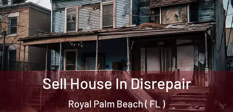 Sell House In Disrepair Royal Palm Beach ( FL )