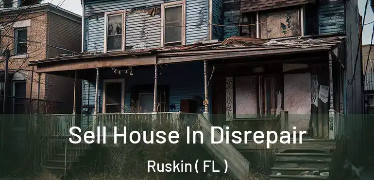  Sell House In Disrepair Ruskin ( FL )