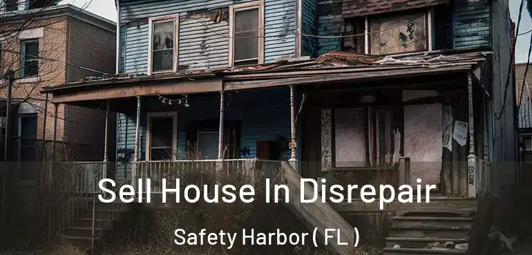  Sell House In Disrepair Safety Harbor ( FL )