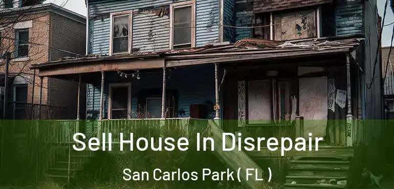  Sell House In Disrepair San Carlos Park ( FL )