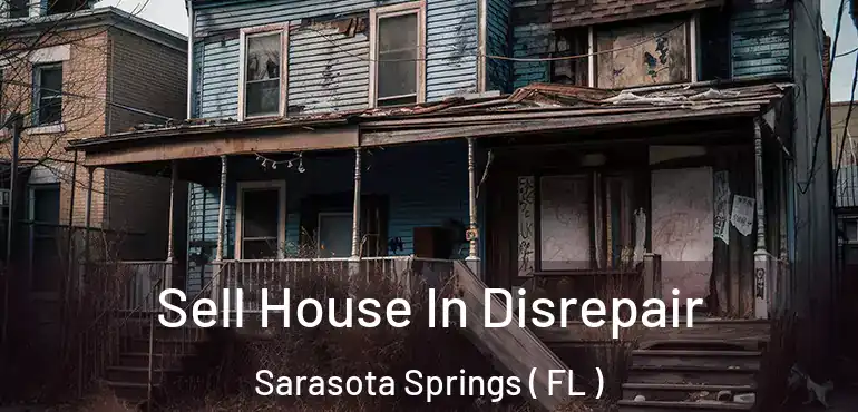  Sell House In Disrepair Sarasota Springs ( FL )