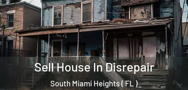  Sell House In Disrepair South Miami Heights ( FL )