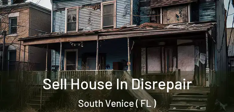  Sell House In Disrepair South Venice ( FL )