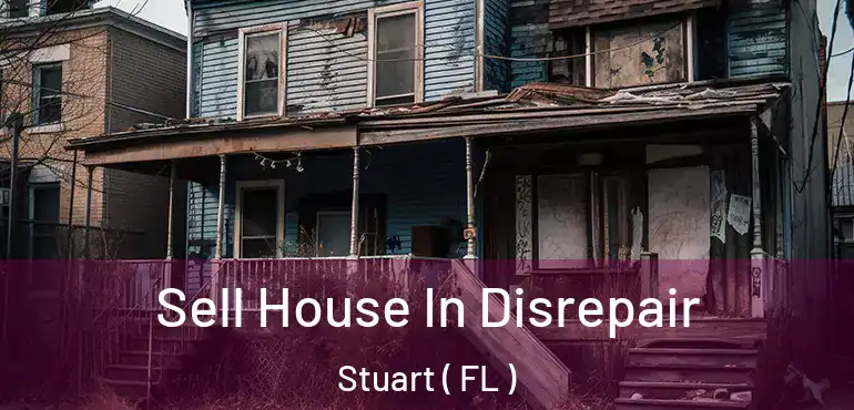  Sell House In Disrepair Stuart ( FL )