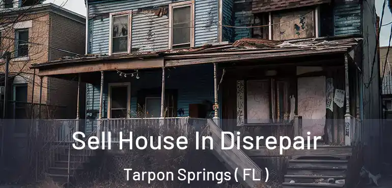  Sell House In Disrepair Tarpon Springs ( FL )